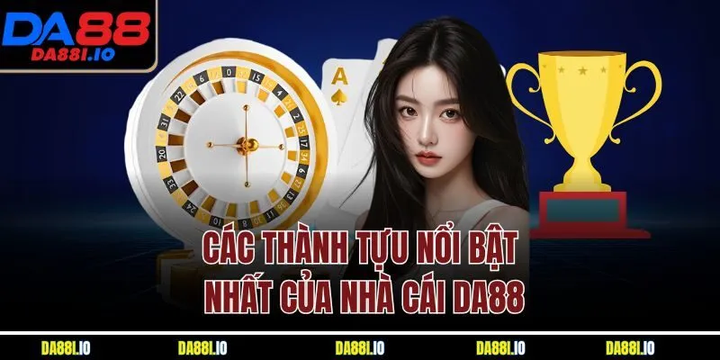 Các thành tựu nổi bật nhất của nhà cái DA88