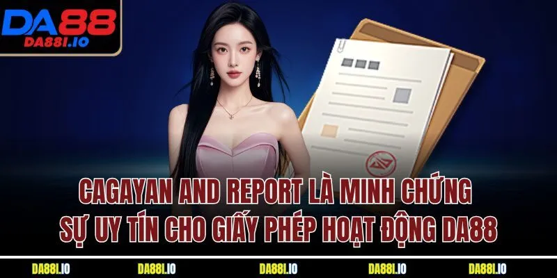 Cagayan and Report là minh chứng sự uy tín cho giấy phép hoạt động DA88