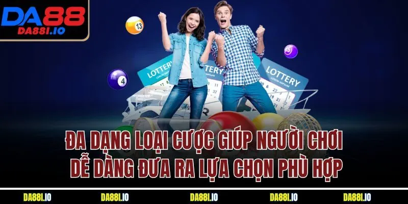 Đa dạng loại cược giúp người chơi dễ dàng đưa ra lựa chọn phù hợp