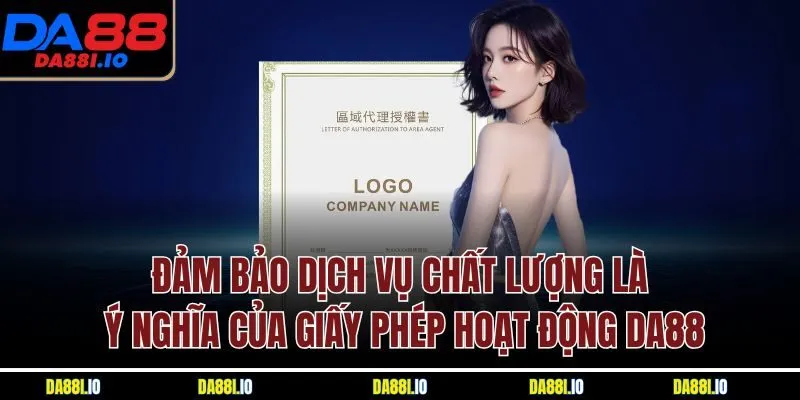 Đảm bảo dịch vụ chất lượng là ý nghĩa của giấy phép hoạt động DA88