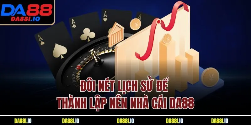 Đôi nét lịch sử để thành lập nên nhà cái DA88