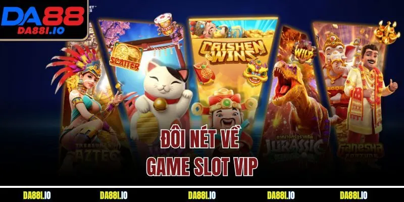 Đôi nét về game slot VIP
