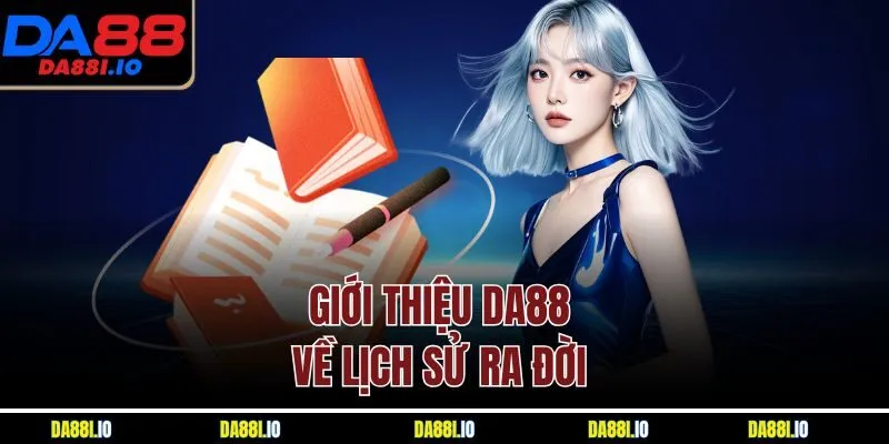 Giới thiệu DA88 về lịch sử ra đời 
