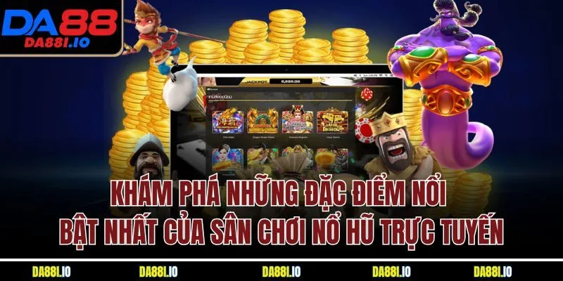 Khám phá những đặc điểm nổi bật nhất của sân chơi nổ hũ trực tuyến