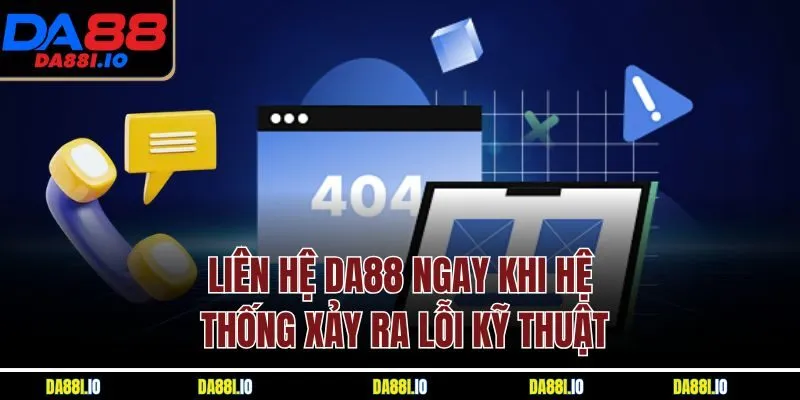 Liên hệ Da88 ngay khi hệ thống xảy ra lỗi kỹ thuật