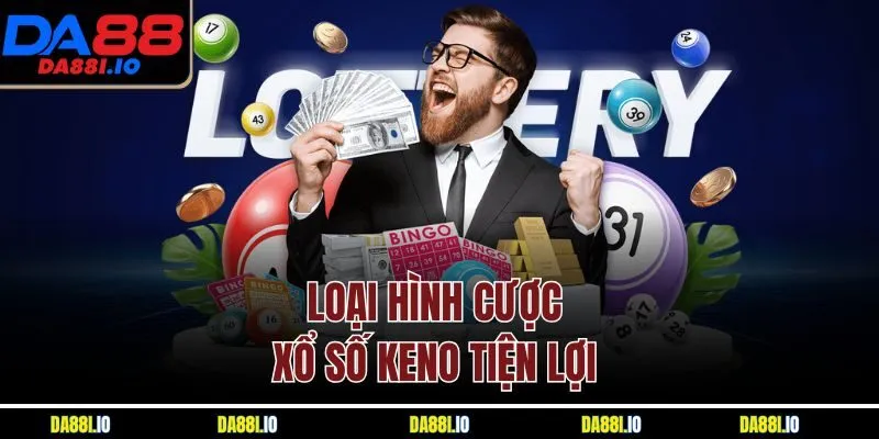 Loại hình cược xổ số Keno tiện lợi 