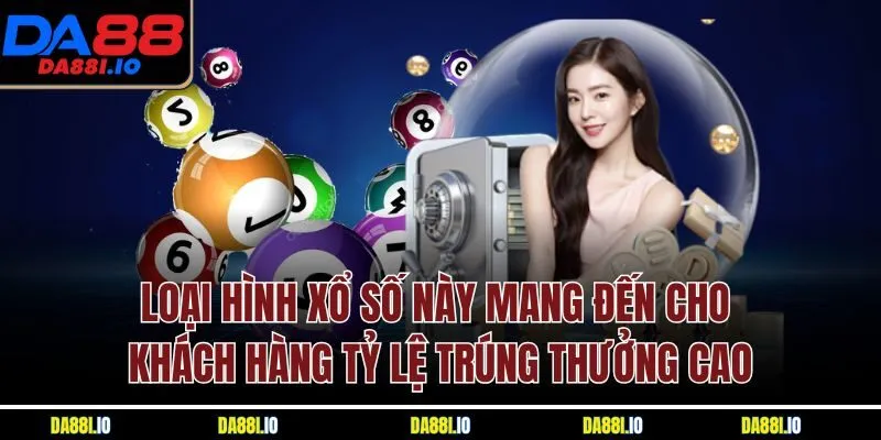 Loại hình xổ số này mang đến cho khách hàng tỷ lệ trúng thưởng cao