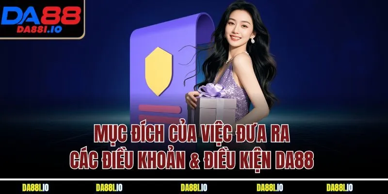 Mục đích của việc đưa ra các điều khoản & điều kiện Da88 