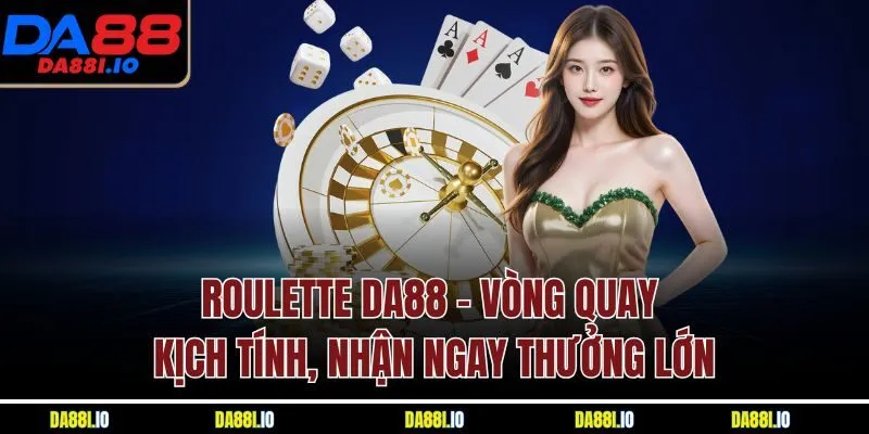 Roulette Da88 - Vòng Quay Kịch Tính, Nhận Ngay Thưởng Lớn