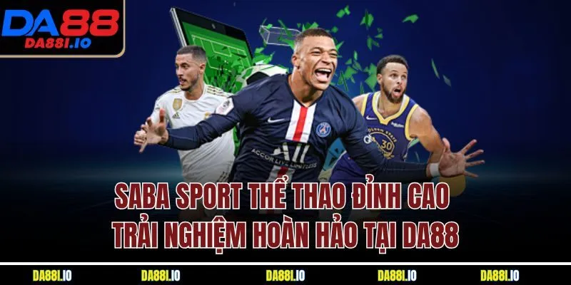 SABA Sport Thể Thao Đỉnh Cao - Trải Nghiệm Hoàn Hảo Tại Da88