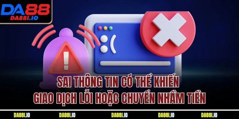 Sai thông tin có thể khiến giao dịch lỗi hoặc chuyển nhầm tiền