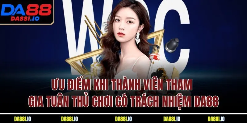 Ưu điểm khi thành viên tham gia tuân thủ chơi có trách nhiệm DA88