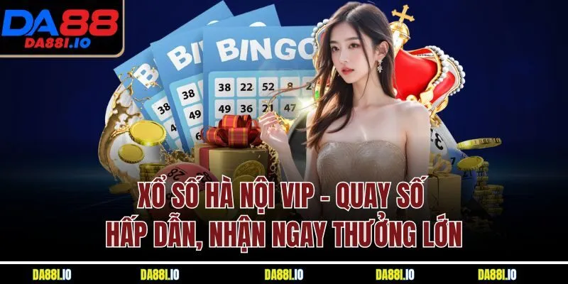 Xổ Số Hà Nội VIP - Quay Số Hấp Dẫn, Nhận Ngay Thưởng Lớn