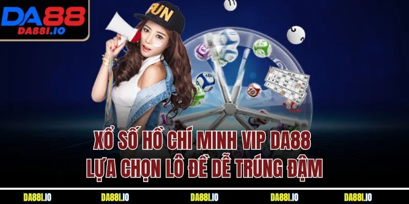 Xổ Số Hồ Chí Minh VIP DA88 - Lựa Chọn Lô Đề Dễ Trúng Đậm