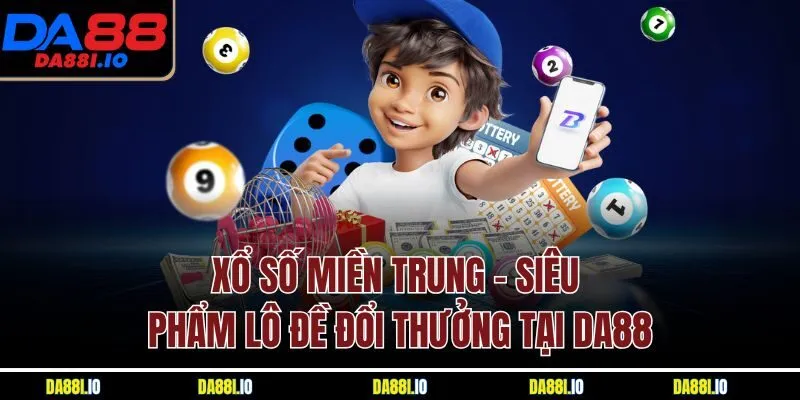 Xổ Số Miền Trung - Siêu Phẩm Lô Đề Đổi Thưởng Tại DA88